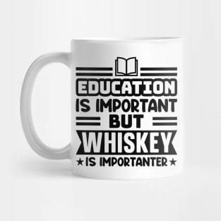 Education is important, but whiskey is importanter Mug